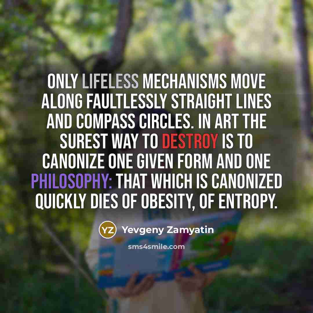 “Only lifeless mechanisms move along faultlessly straight lines and compass…” quote by Yevgeny Zamyatin