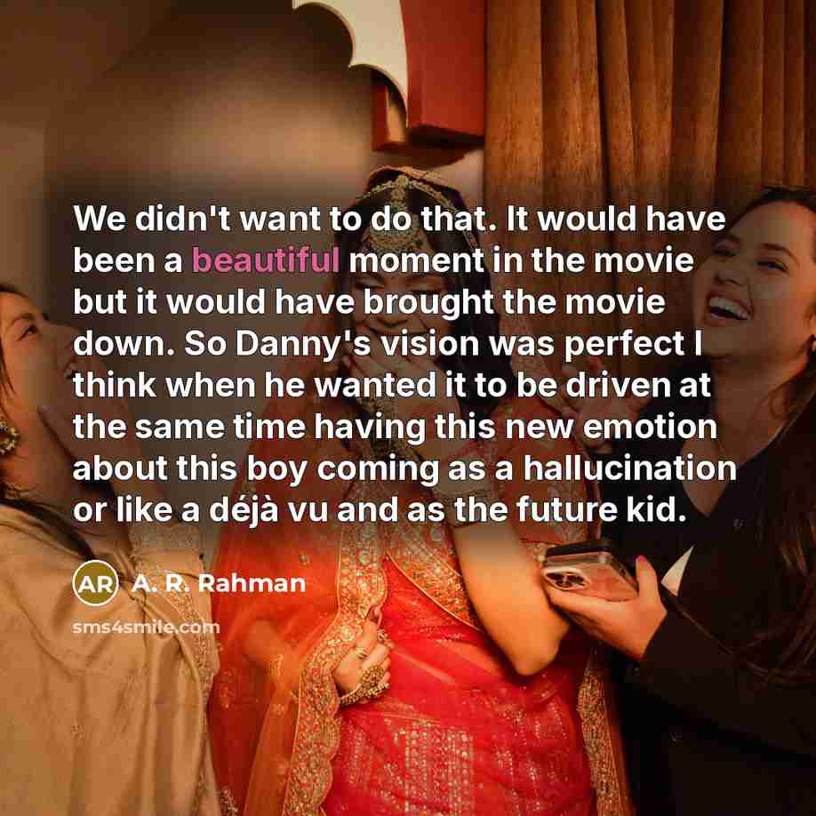 “We didn't want to do that. It would have been…” quote by A. R. Rahman
