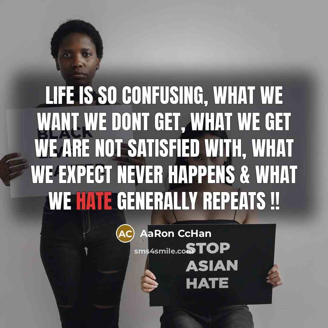 “Life is so confusing, what we want we dont get,…” quote by AaRon CcHan