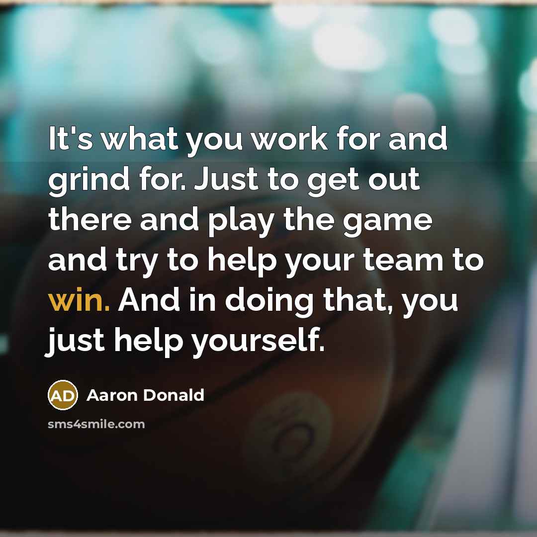 “It's what you work for and grind for. Just to…” quote by Aaron Donald