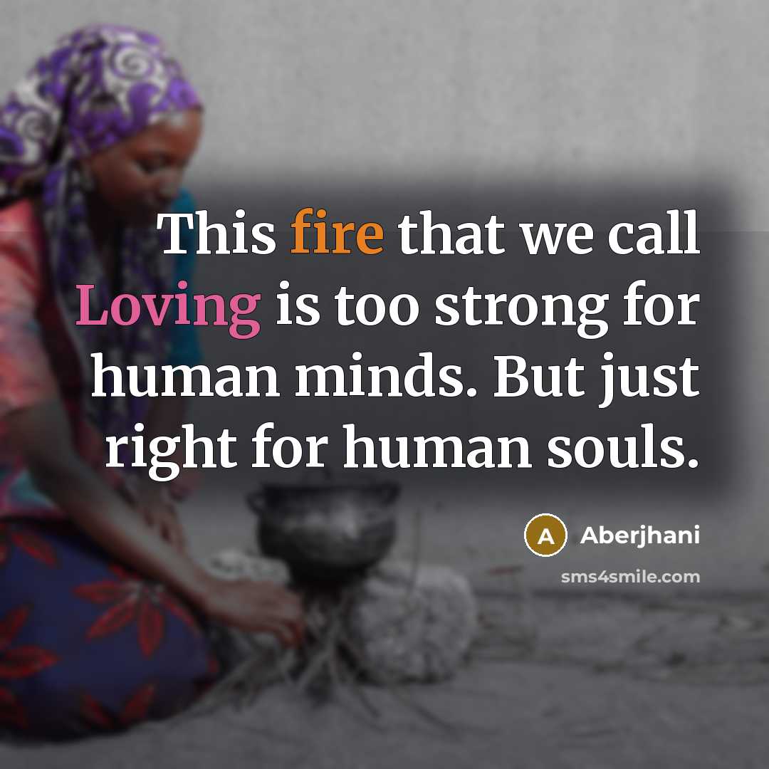 “This fire that we call Loving is too strong for…” quote by Aberjhani