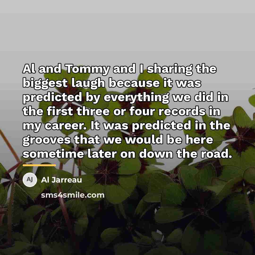 “Al and Tommy and I sharing the biggest laugh because…” quote by Al Jarreau