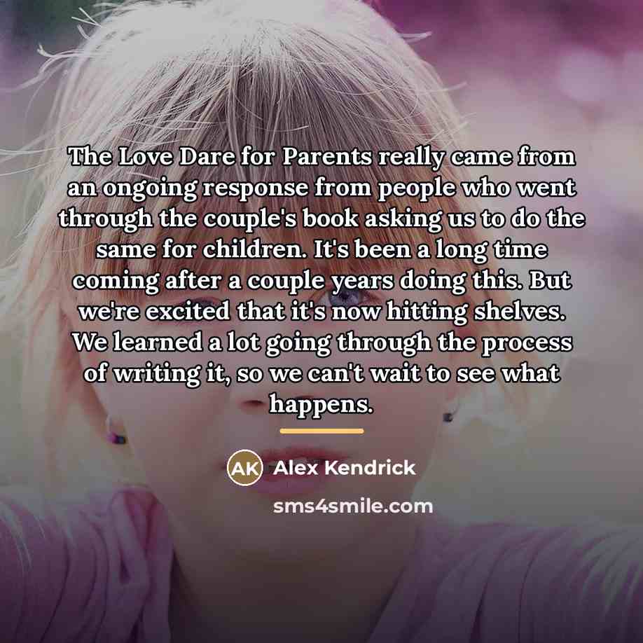 “The Love Dare for Parents really came from an ongoing…” quote by Alex Kendrick