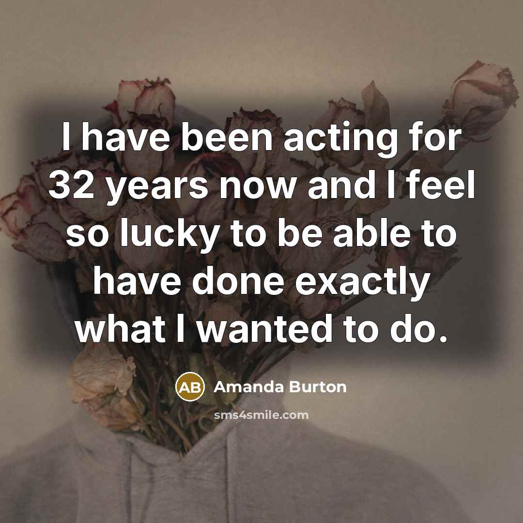 “I have been acting for 32 years now and I…” quote by Amanda Burton