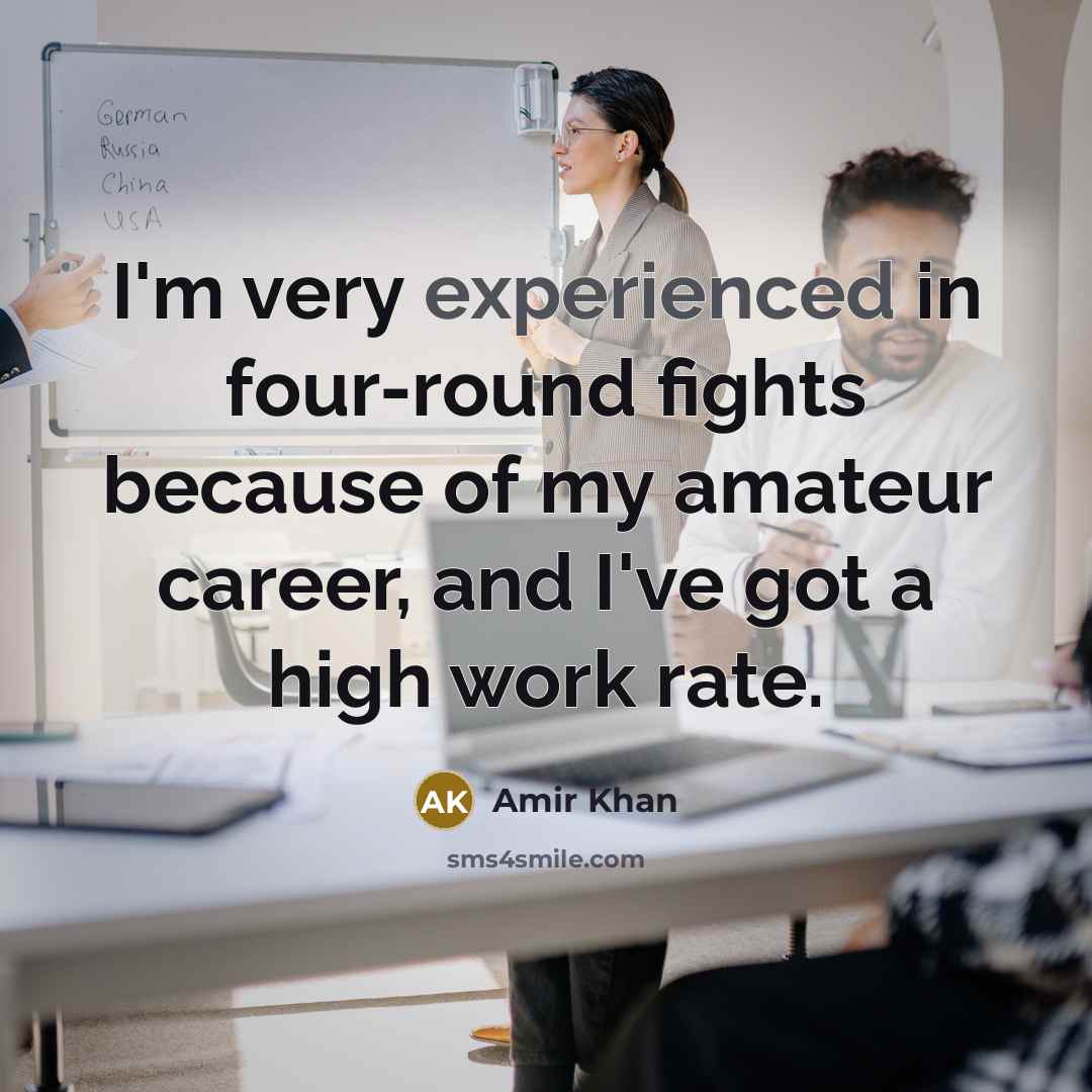 “I'm very experienced in four-round fights because of my amateur…” quote by Amir Khan