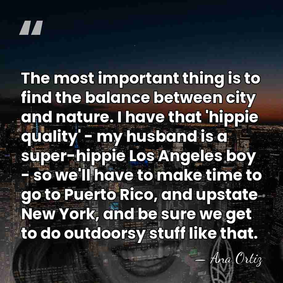 The most important thing is to find the balance between city and&hellip; - Ana Ortiz