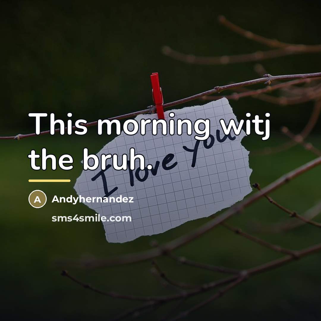 “This morning witj the bruh.…” quote by Andyhernandez