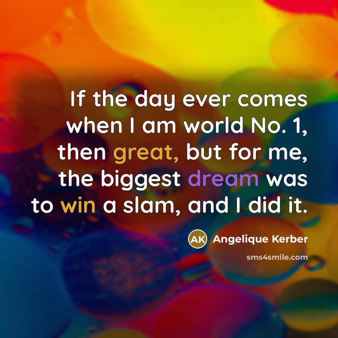 “If the day ever comes when I am world No.…” quote by Angelique Kerber
