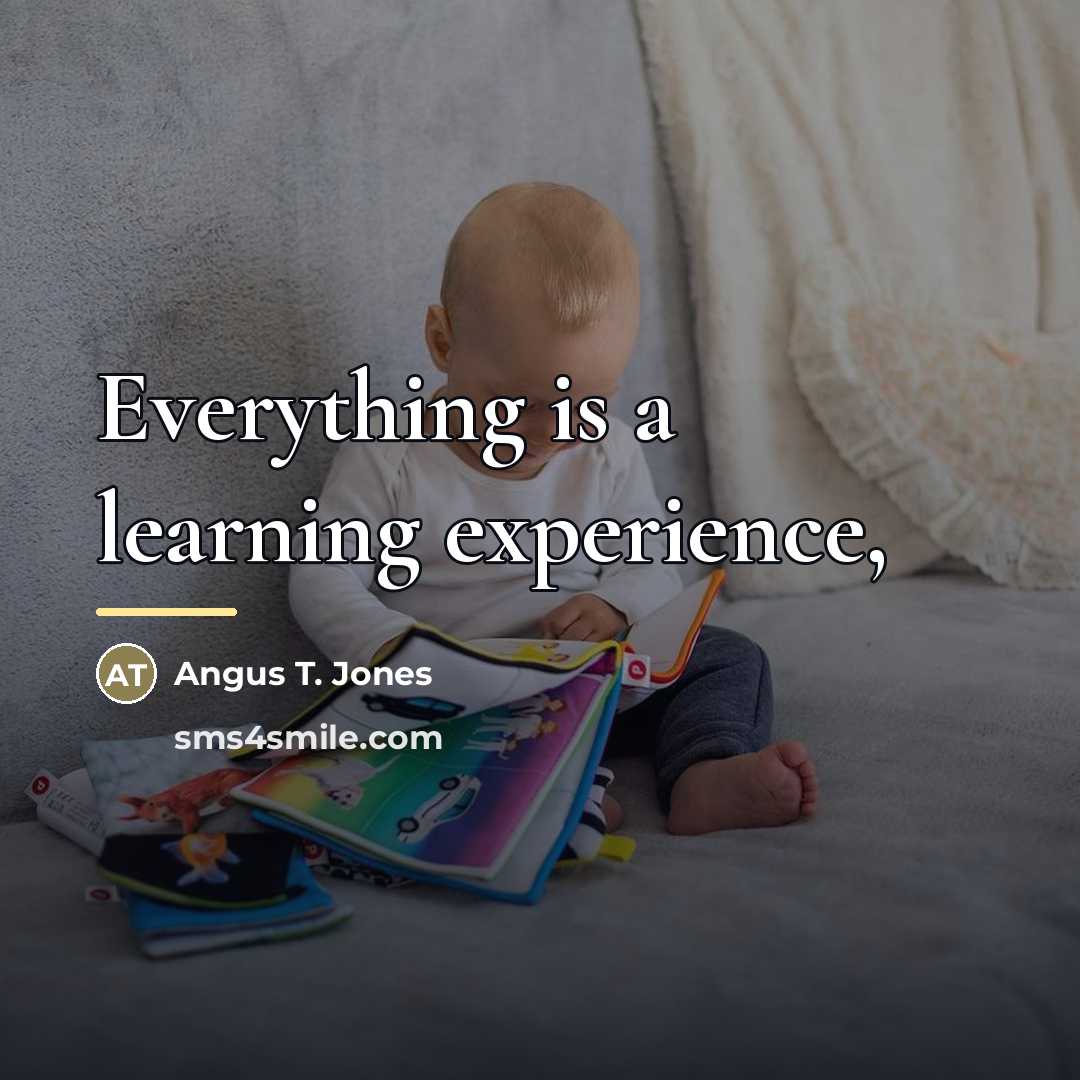 “Everything is a learning experience,…” quote by Angus T. Jones