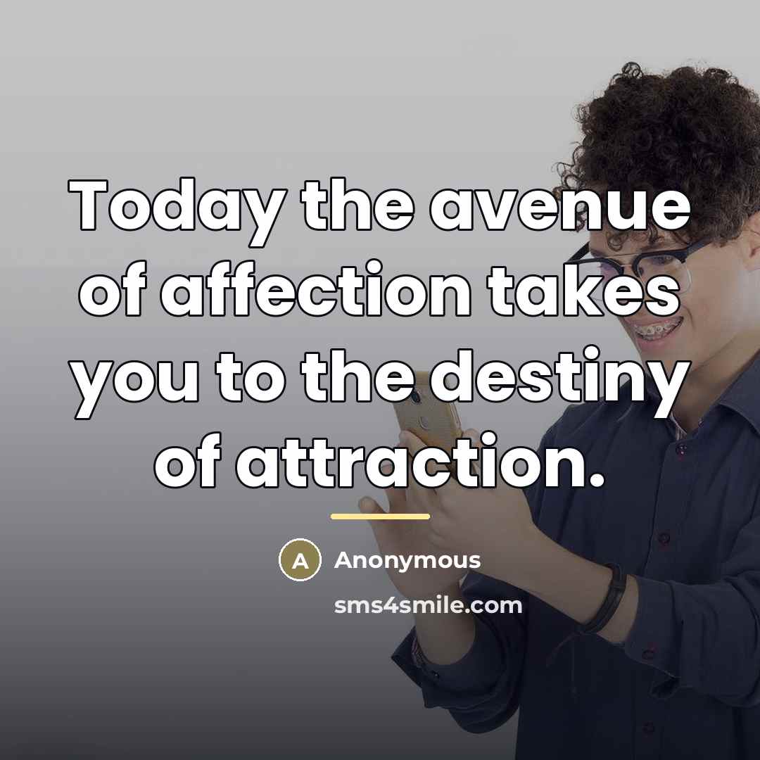 “Today the avenue of affection takes you to the destiny…” quote by Anonymous
