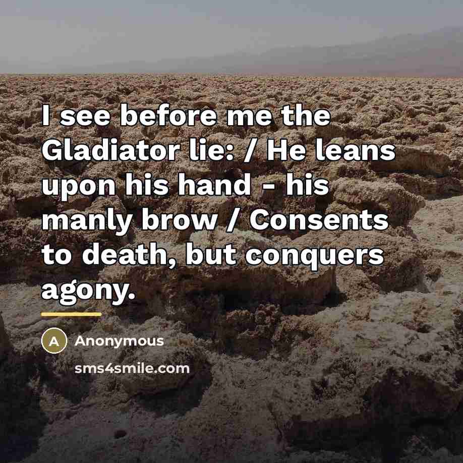 “I see before me the Gladiator lie: / He leans…” quote by Anonymous