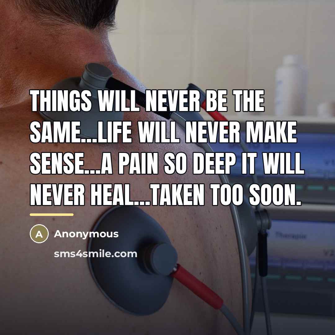 “Things will never be the same...life will never make sense...A…” quote by Anonymous