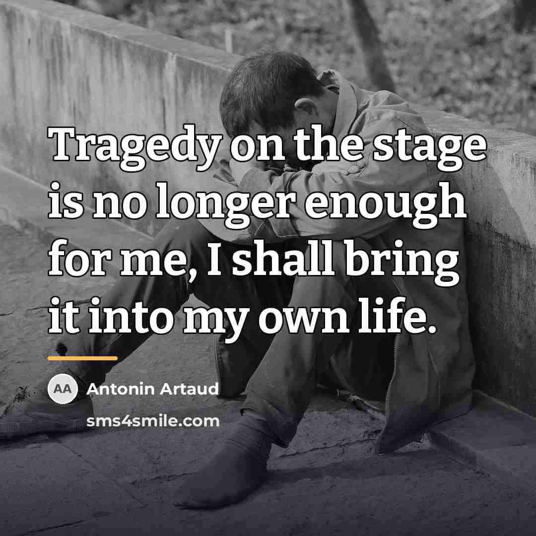 “Tragedy on the stage is no longer enough for me,…” quote by Antonin Artaud