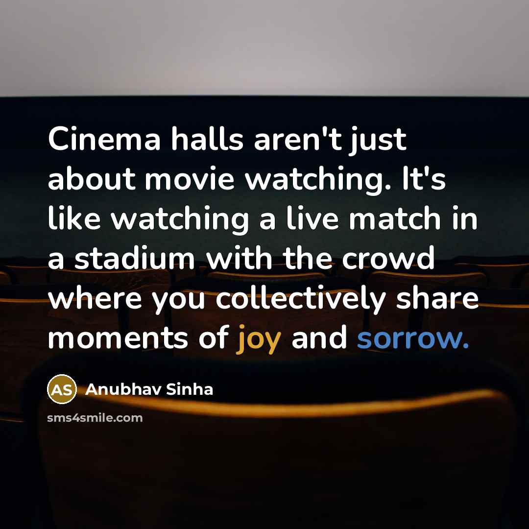 “Cinema halls aren't just about movie watching. It's like watching…” quote by Anubhav Sinha