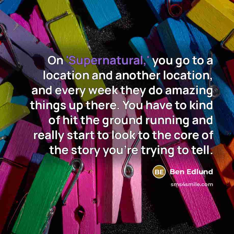“On 'Supernatural,' you go to a location and another location,…” quote by Ben Edlund