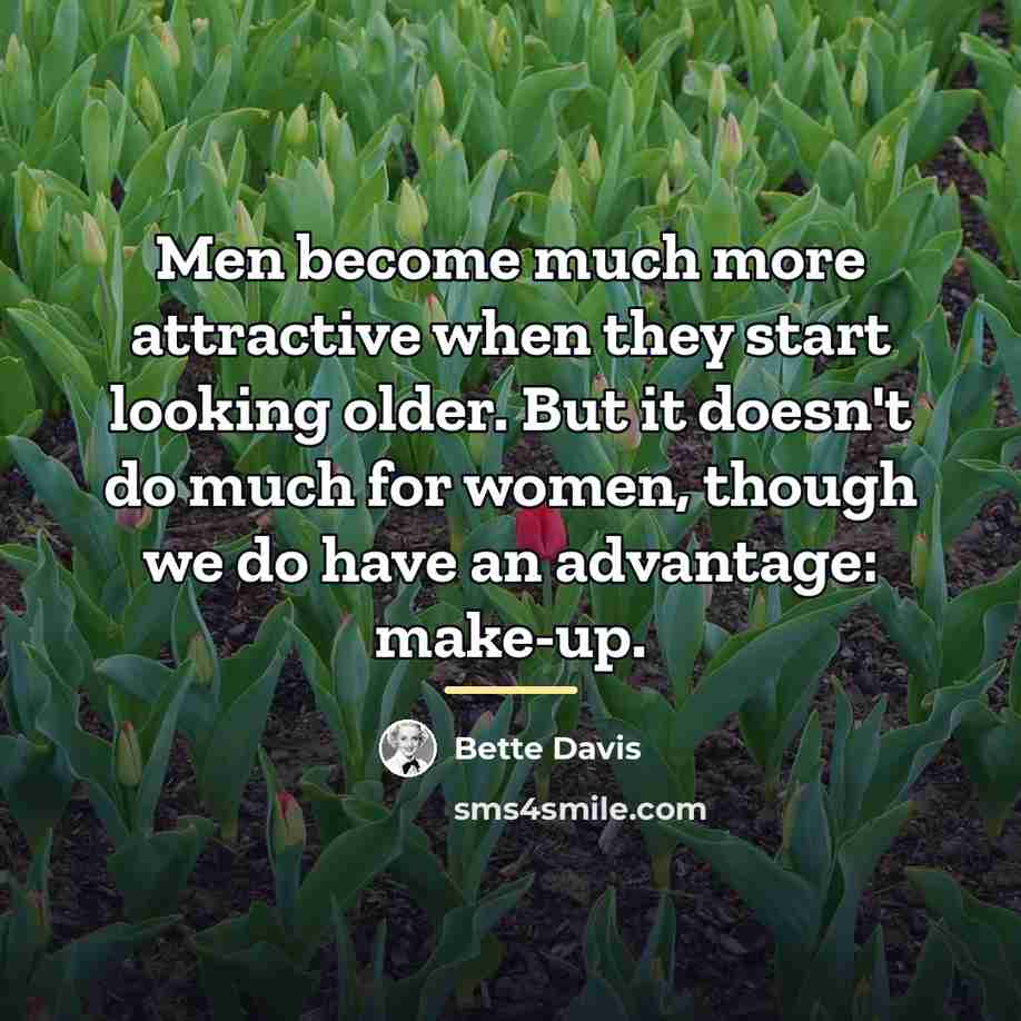 “Men become much more attractive when they start looking older.…” quote by Bette Davis
