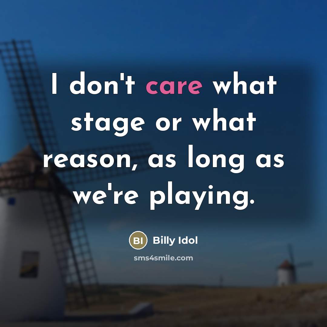 “I don't care what stage or what reason, as long…” quote by Billy Idol