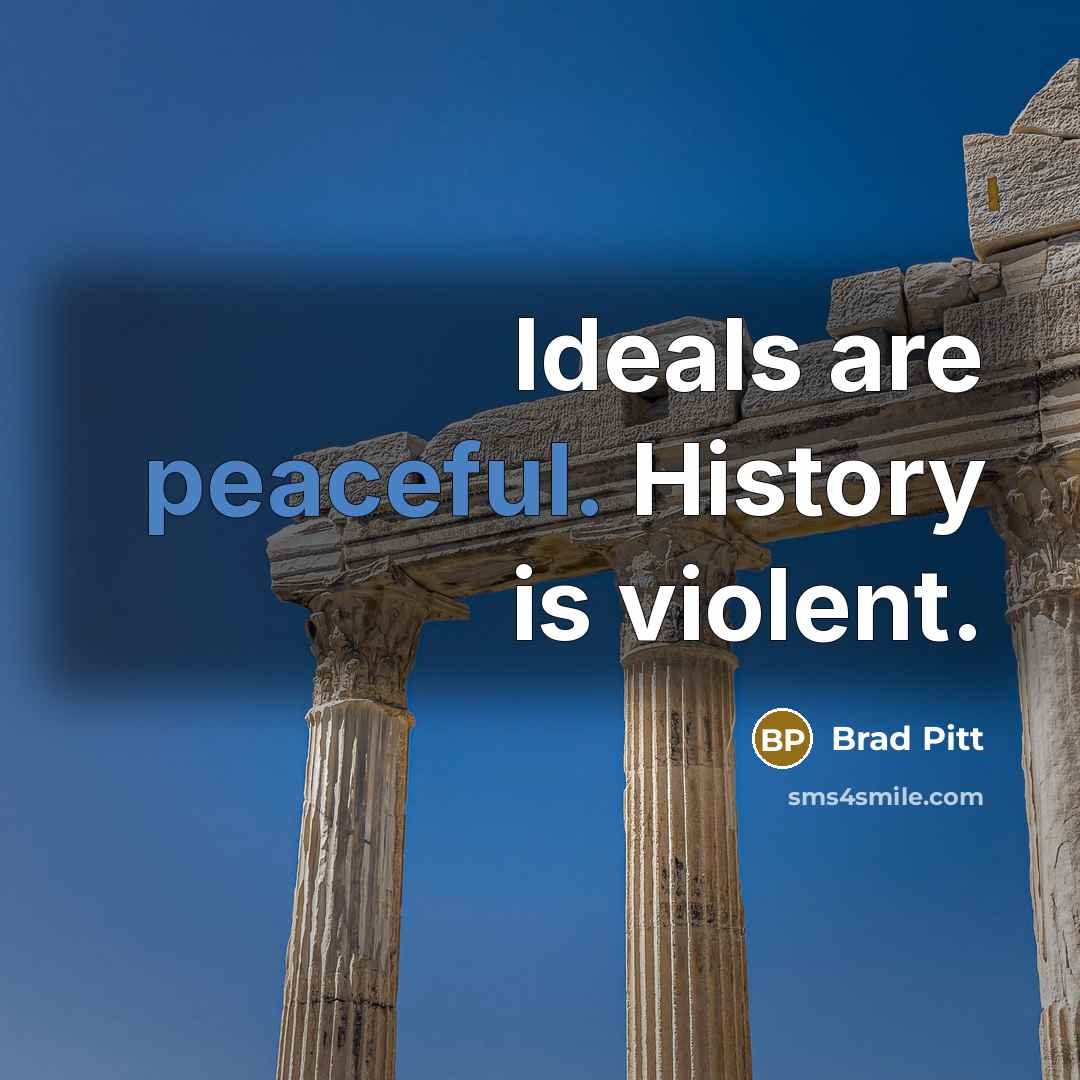“Ideals are peaceful. History is violent.…” quote by Brad Pitt
