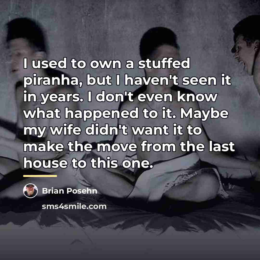“I used to own a stuffed piranha, but I haven't…” quote by Brian Posehn