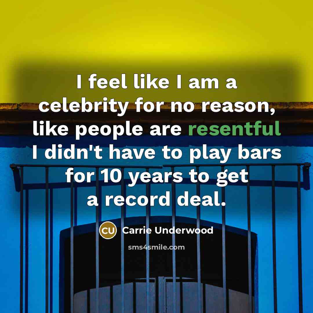 “I feel like I am a celebrity for no reason,…” quote by Carrie Underwood
