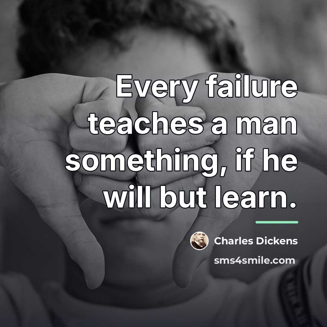 “Every failure teaches a man something, if he will but…” quote by Charles Dickens