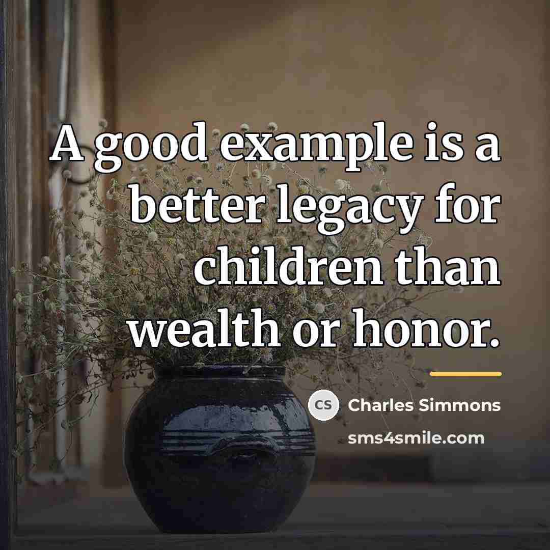 “A good example is a better legacy for children than…” quote by Charles Simmons