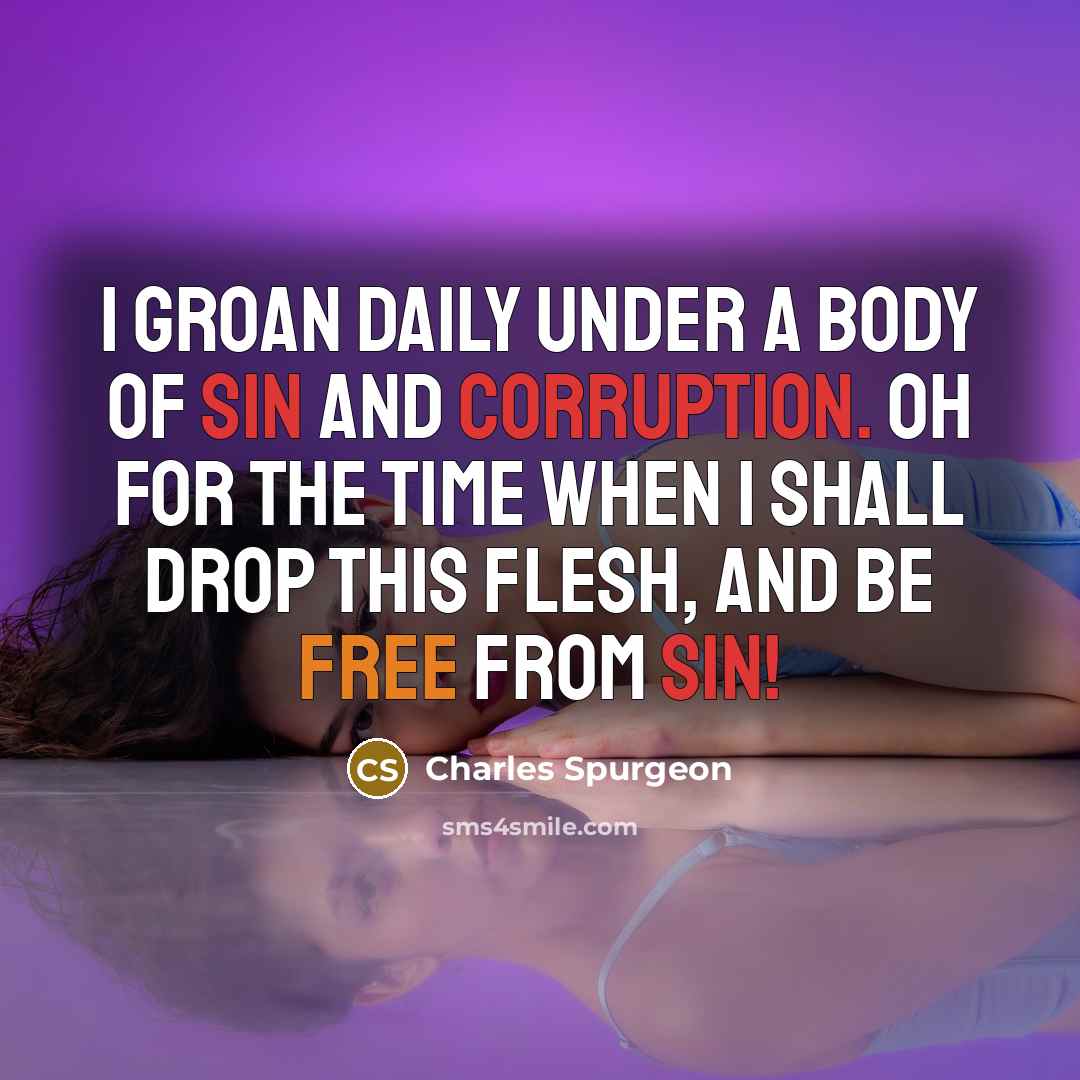 “I groan daily under a body of sin and corruption.…” quote by Charles Spurgeon