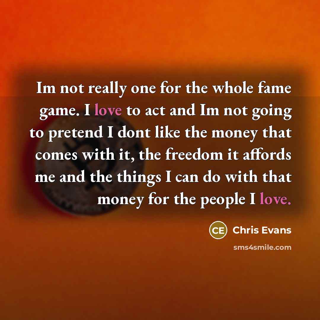 “Im not really one for the whole fame game. I…” quote by Chris Evans