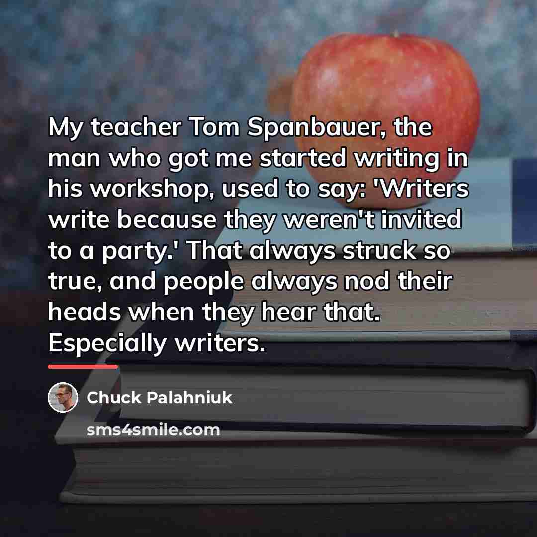 “My teacher Tom Spanbauer, the man who got me started…” quote by Chuck Palahniuk