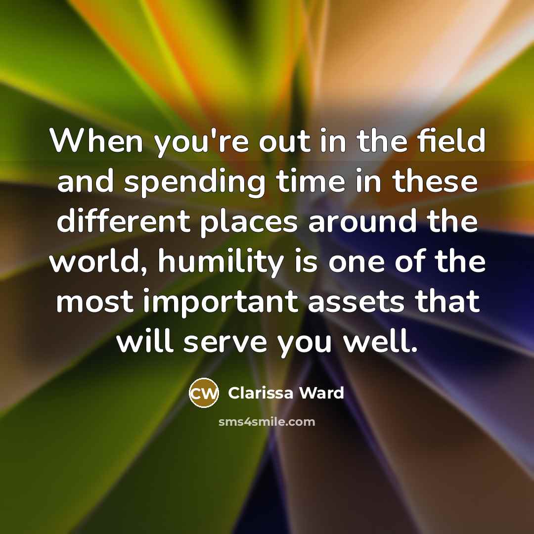 “When you're out in the field and spending time in…” quote by Clarissa Ward