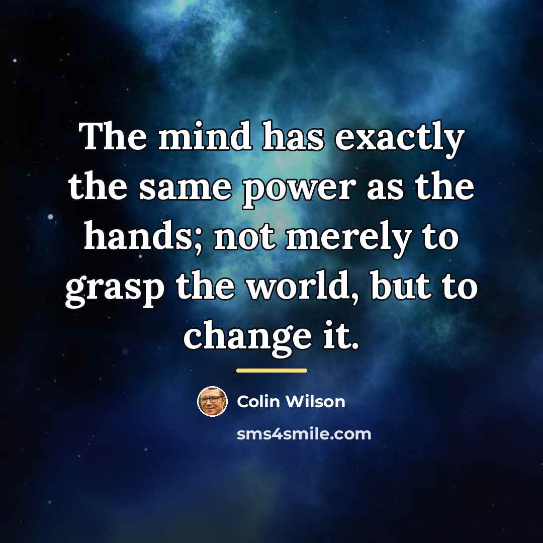 “The mind has exactly the same power as the hands;…” quote by Colin Wilson