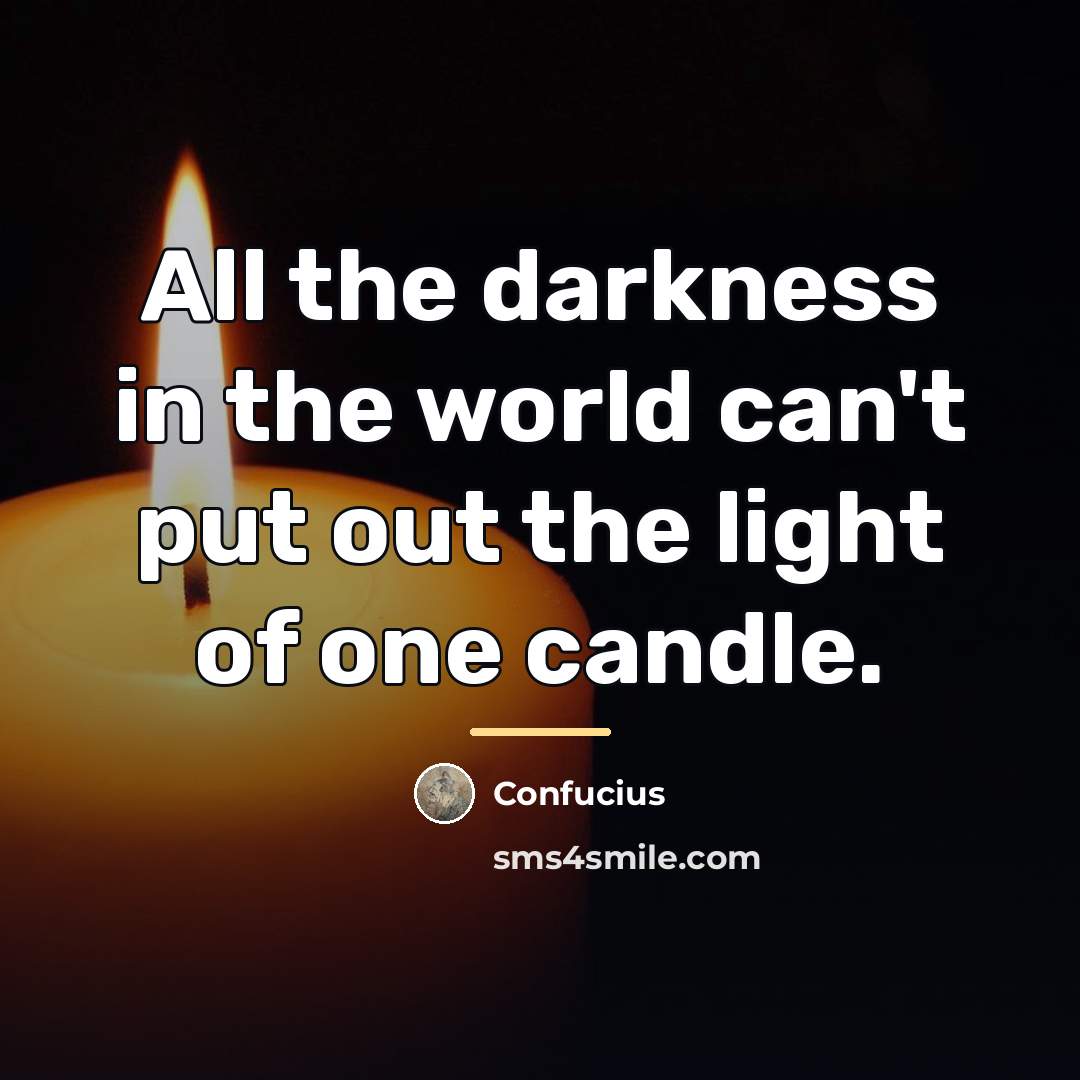 “All the darkness in the world can't put out the…” quote by Confucius