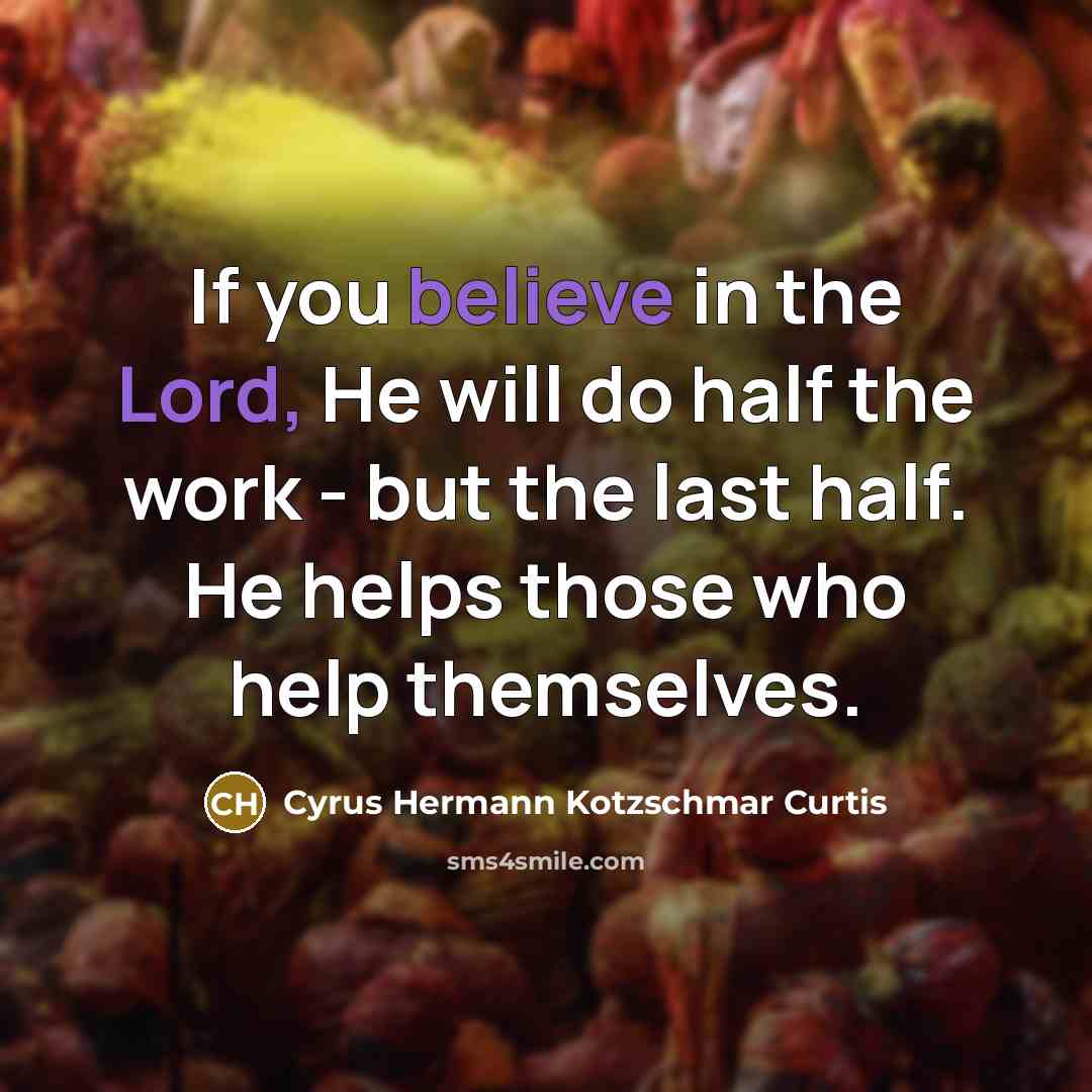 “If you believe in the Lord, He will do half…” quote by Cyrus Hermann Kotzschmar Curtis
