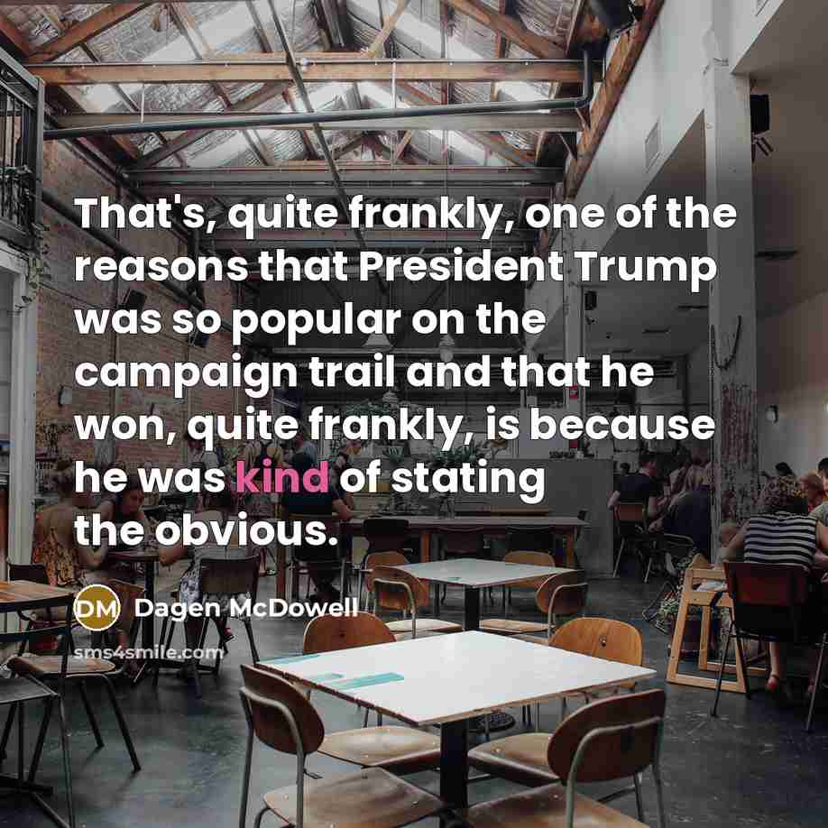 “That's, quite frankly, one of the reasons that President Trump…” quote by Dagen McDowell