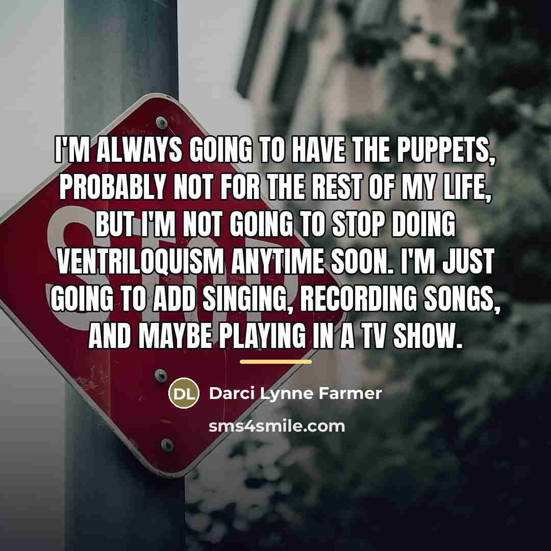 “I'm always going to have the puppets, probably not for…” quote by Darci Lynne Farmer