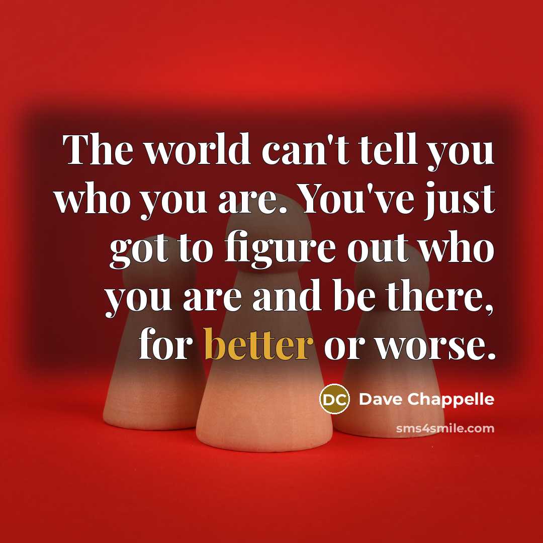 “The world can't tell you who you are. You've just…” quote by Dave Chappelle