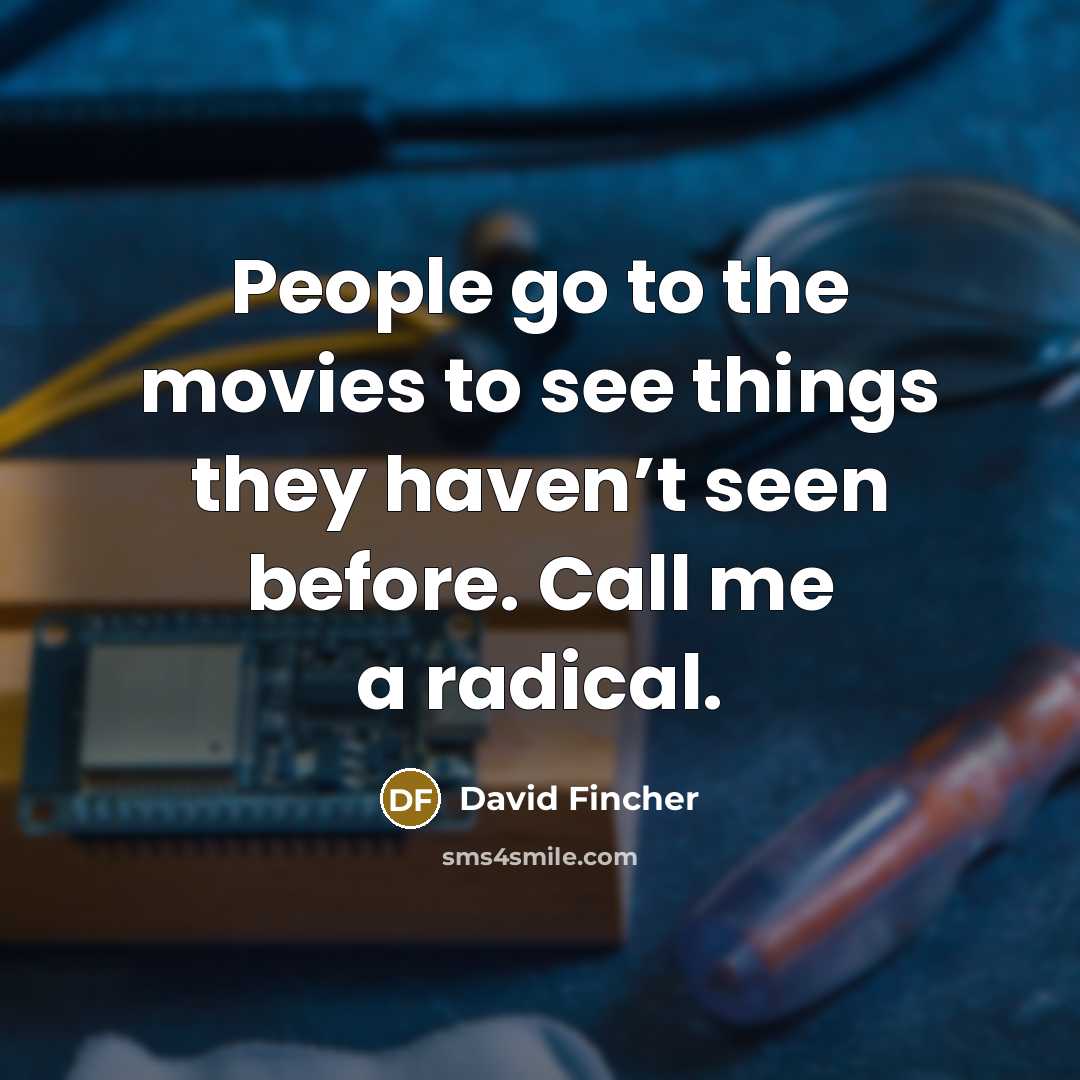 “People go to the movies to see things they haven’t…” quote by David Fincher