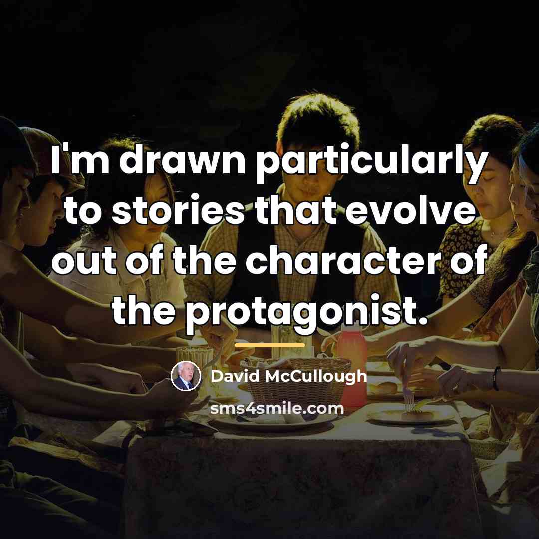 “I'm drawn particularly to stories that evolve out of the…” quote by David McCullough