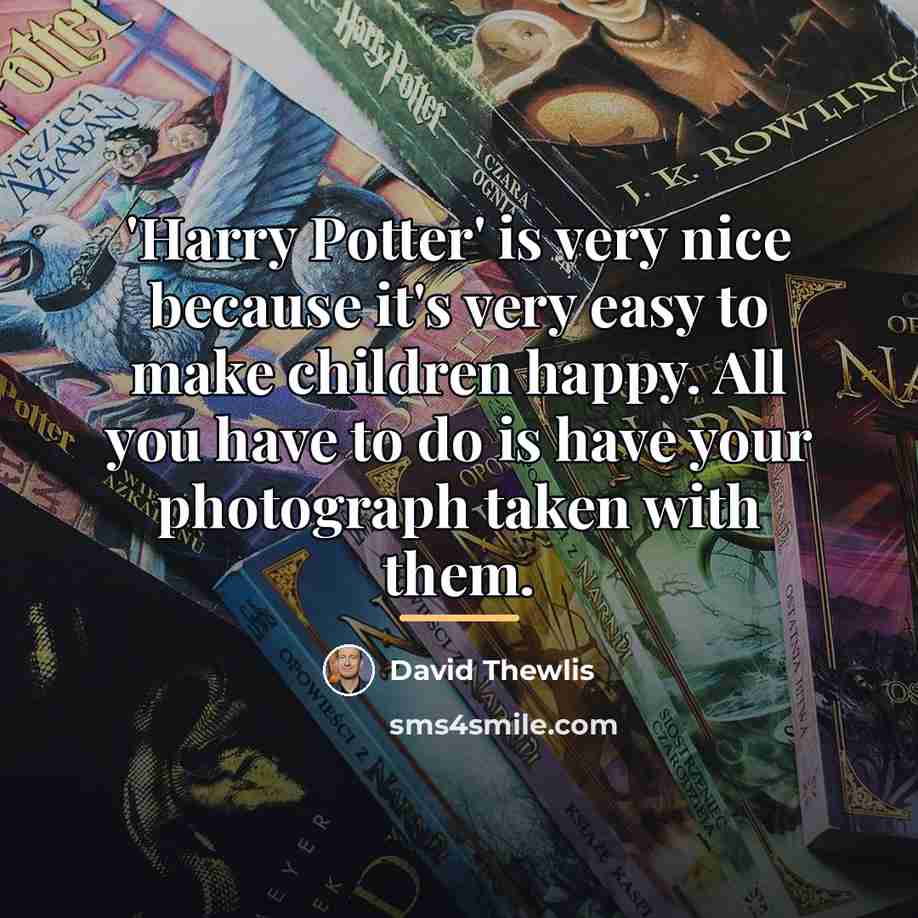 “'Harry Potter' is very nice because it's very easy to…” quote by David Thewlis