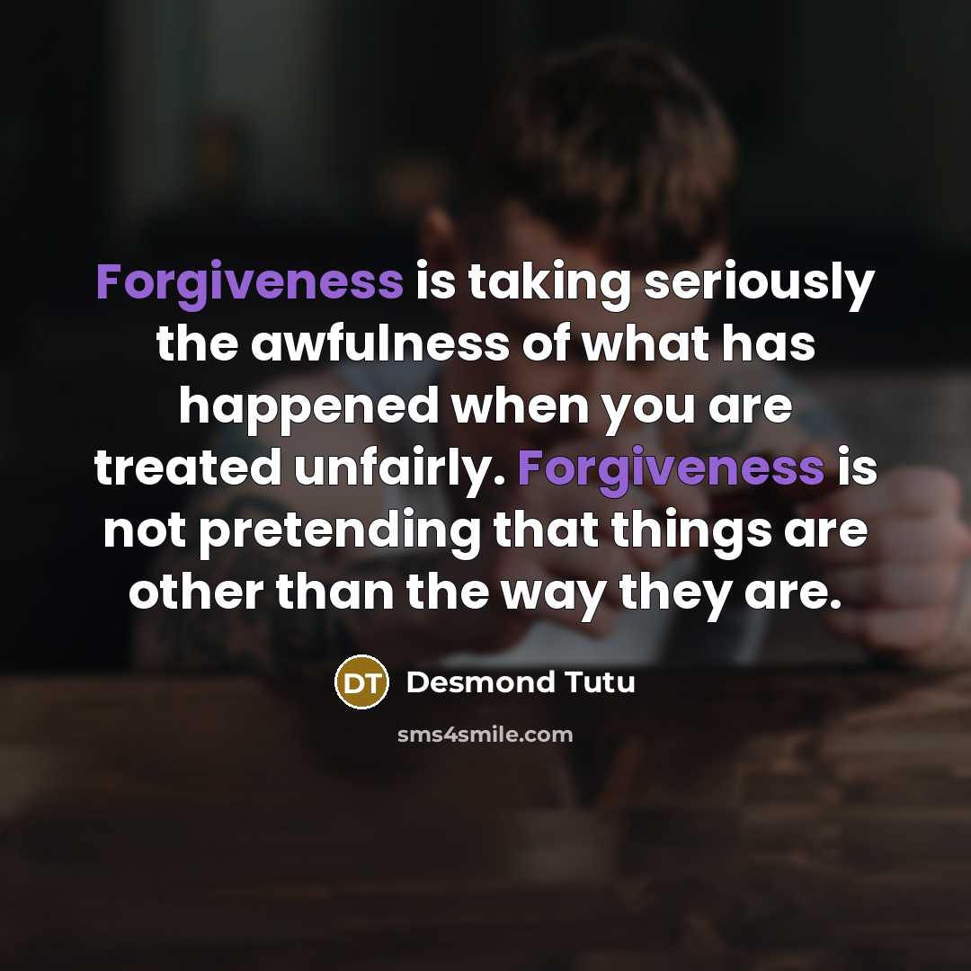 “Forgiveness is taking seriously the awfulness of what has happened…” quote by Desmond Tutu