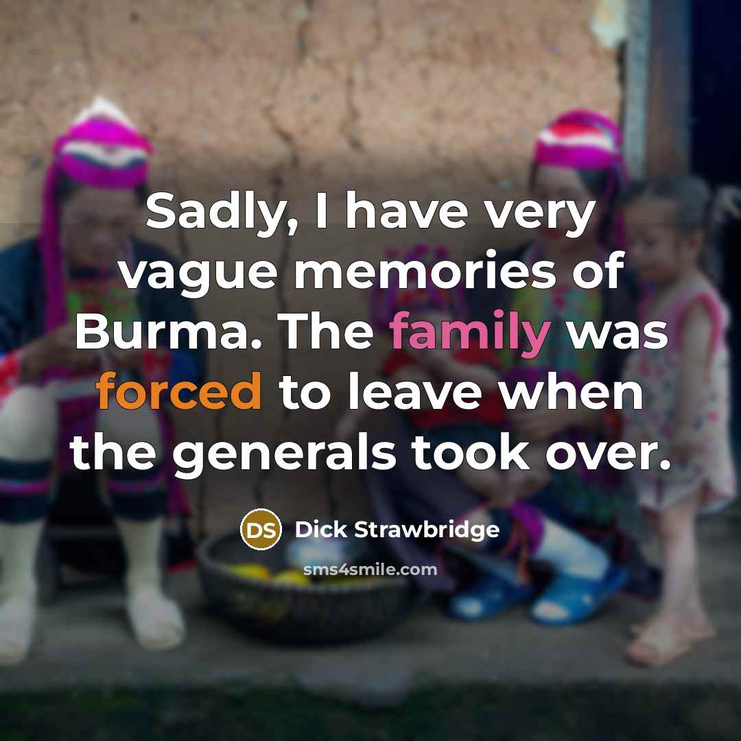 “Sadly, I have very vague memories of Burma. The family was forced to leave when the generals took over.” quote by Dick Strawbridge