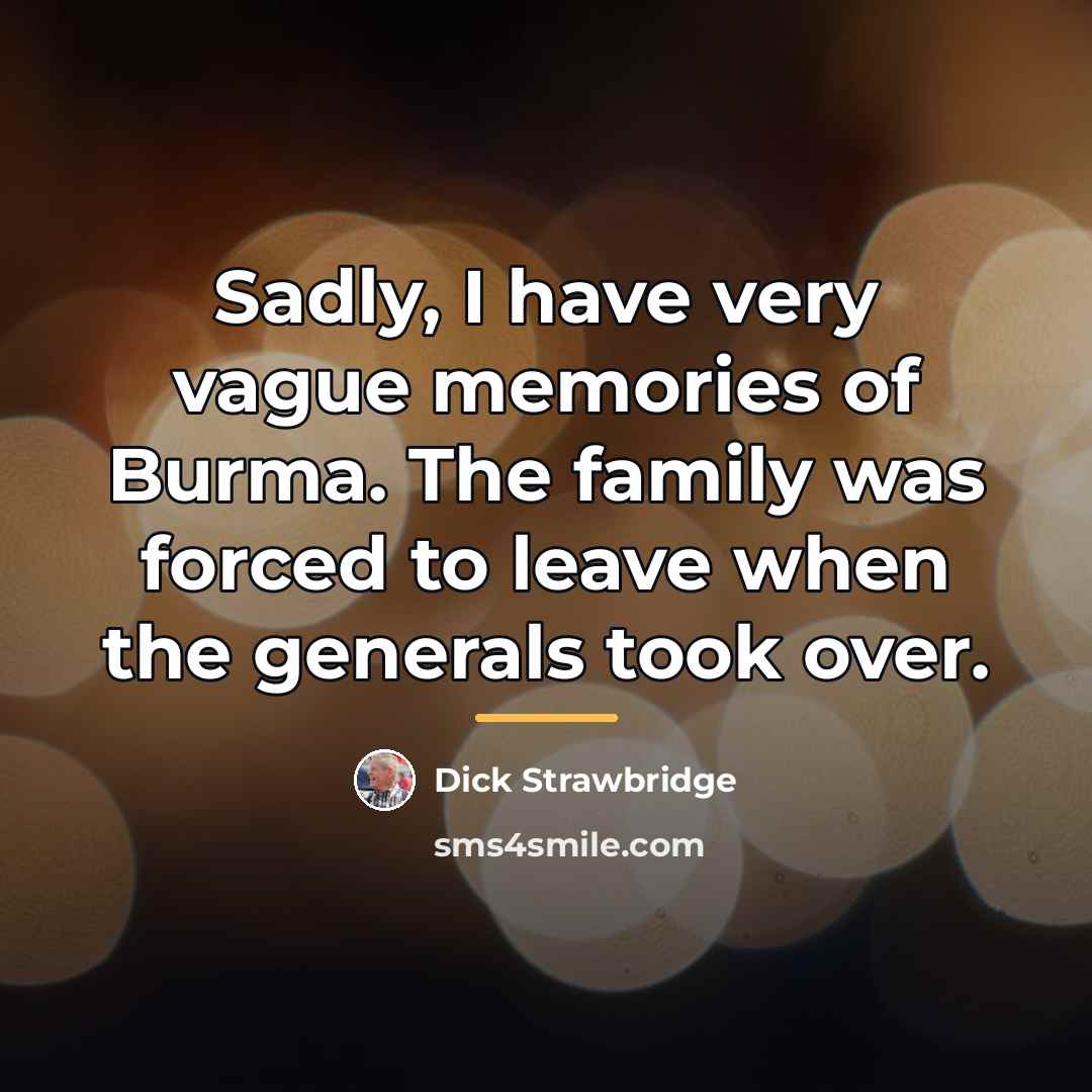 “Sadly, I have very vague memories of Burma. The family…” quote by Dick Strawbridge