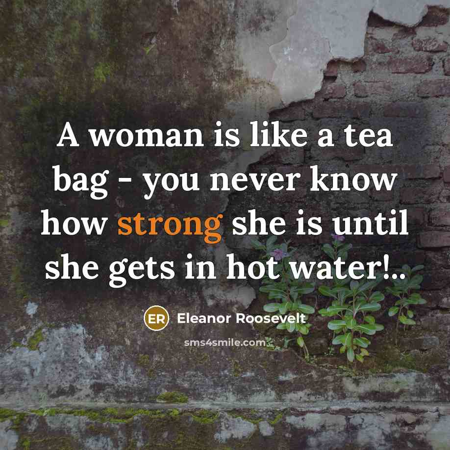 “A woman is like a tea bag - you never…” quote by Eleanor Roosevelt