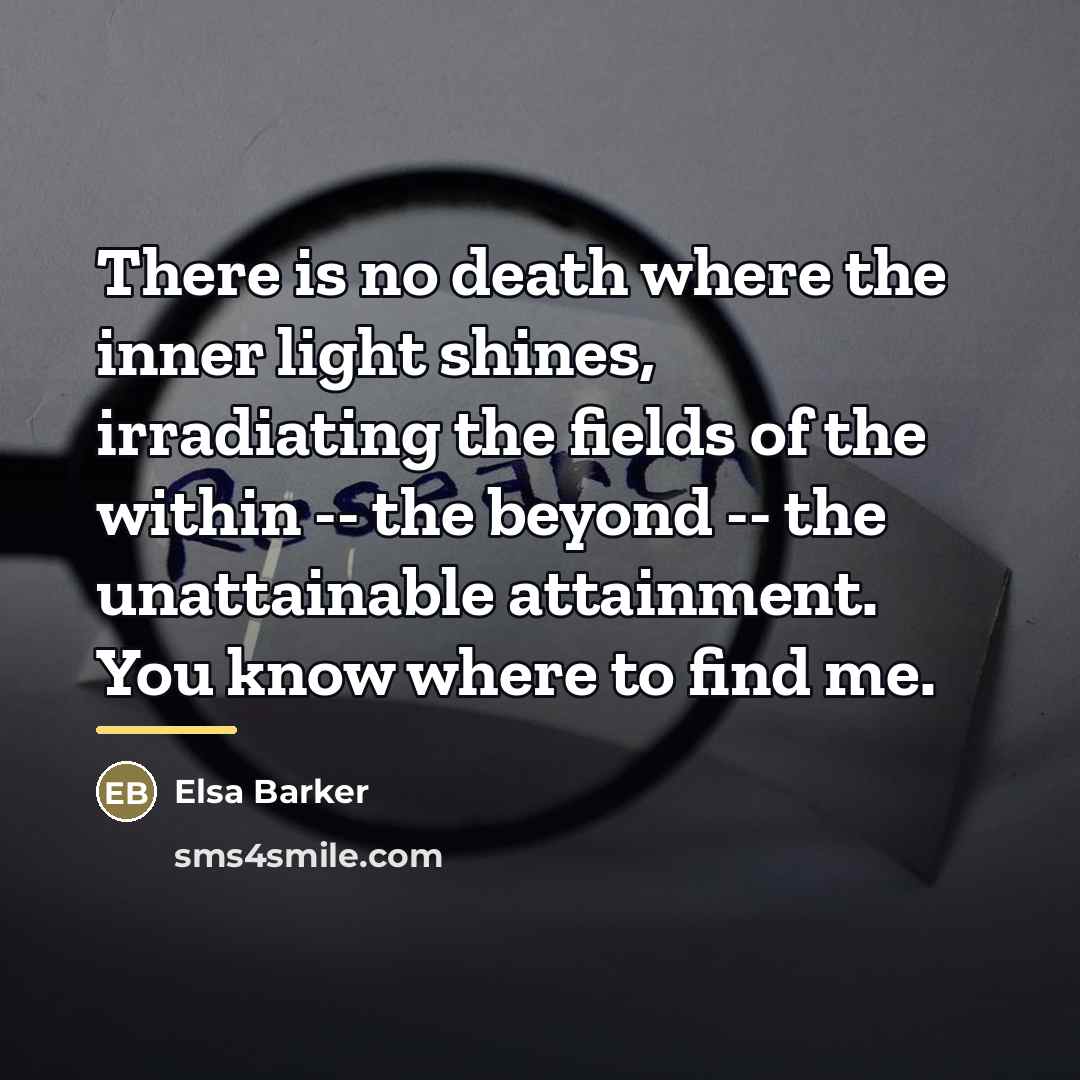“There is no death where the inner light shines, irradiating…” quote by Elsa Barker