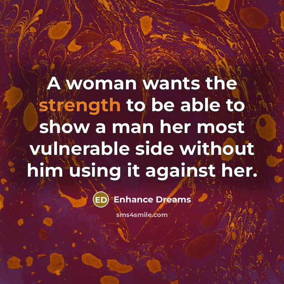 “A woman wants the strength to be able to show…” quote by Enhance Dreams