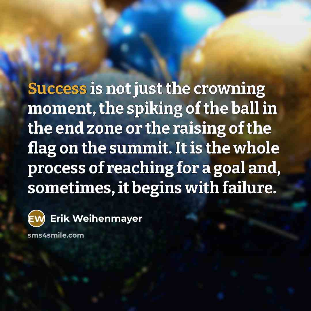 “Success is not just the crowning moment, the spiking of…” quote by Erik Weihenmayer