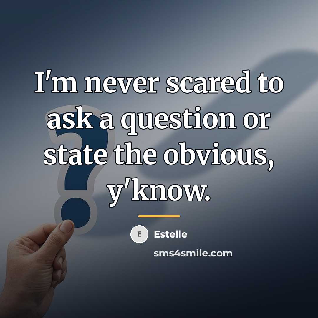 “I'm never scared to ask a question or state the…” quote by Estelle