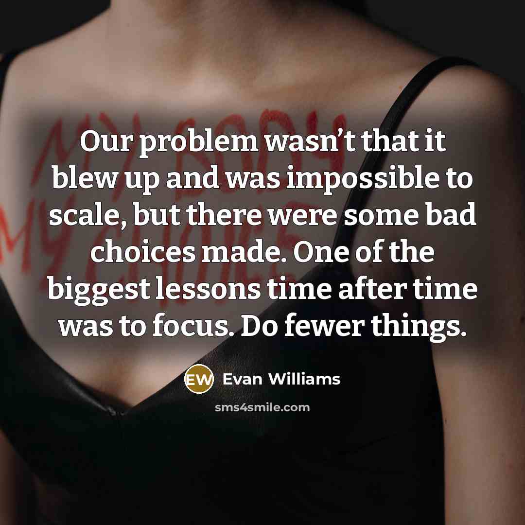 “Our problem wasn’t that it blew up and was impossible…” quote by Evan Williams