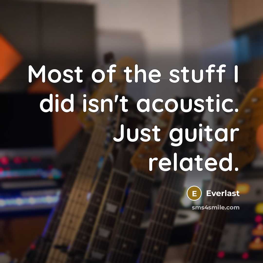 “Most of the stuff I did isn't acoustic. Just guitar…” quote by Everlast