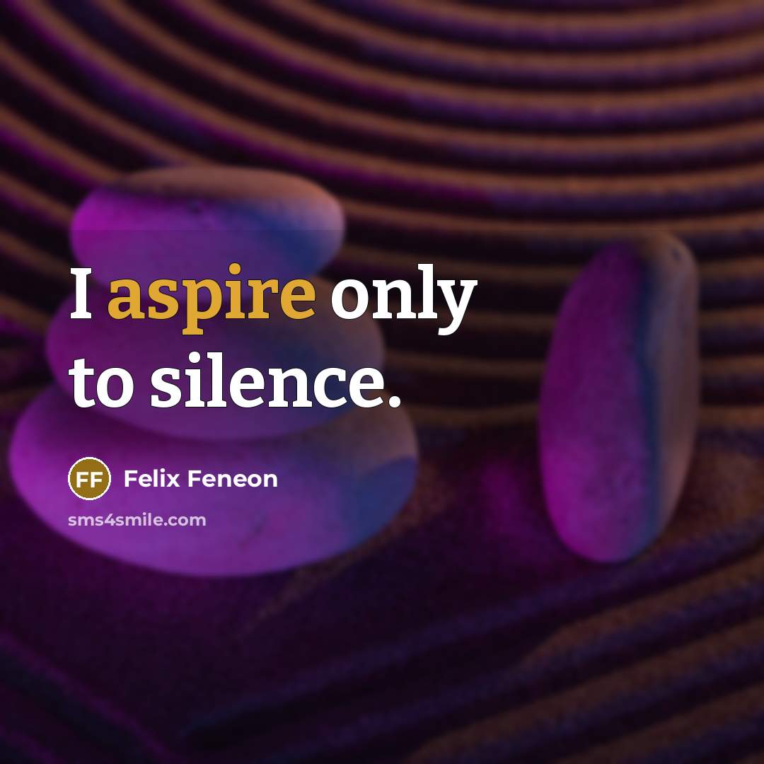 “I aspire only to silence.…” quote by Felix Feneon